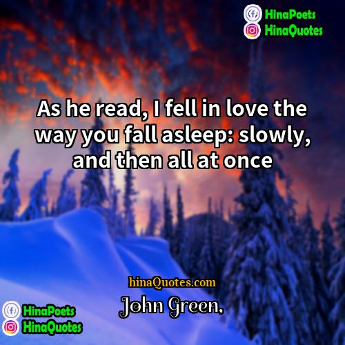 John Green Quotes | As he read, I fell in love